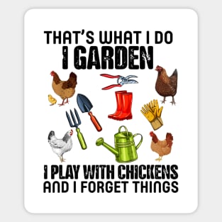 Thats What I Do I Garden I Play With Chickens Forget Things Sticker